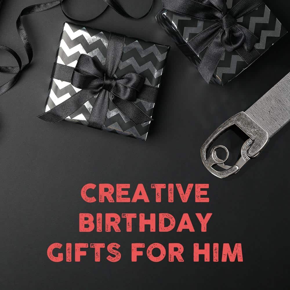 unique and creative birthday gift ideas for men in your life